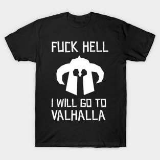 Fuck Hell, i will go to valhalla T-Shirt